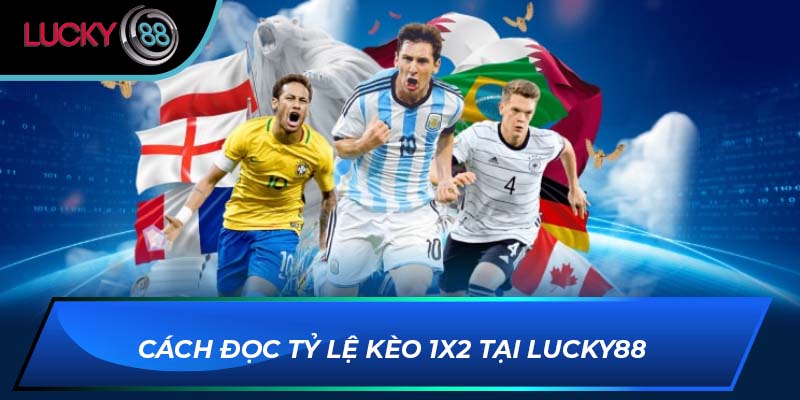 Cách đọc tỷ lệ kèo 1X2 tại LUCKY88