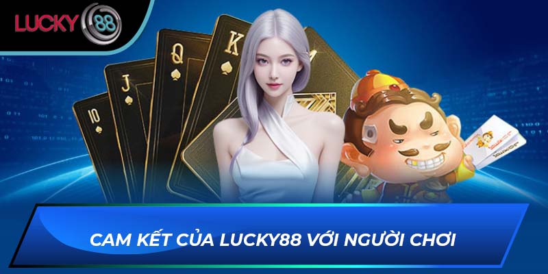 Cam kết của LUCKY88 với người chơi
