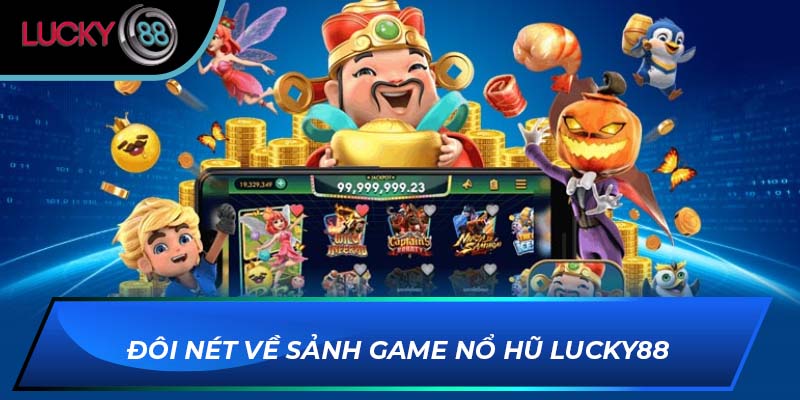 Đôi nét về sảnh game nổ hũ Lucky88