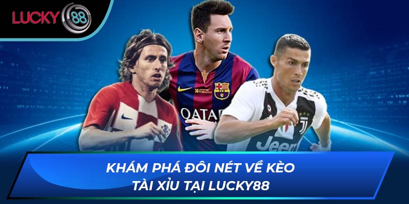 Khám phá đôi nét về kèo tài xỉu tại LUCKY88