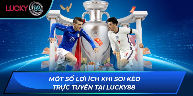 Một số lợi ích khi soi kèo trực tuyến tại LUCKY88 