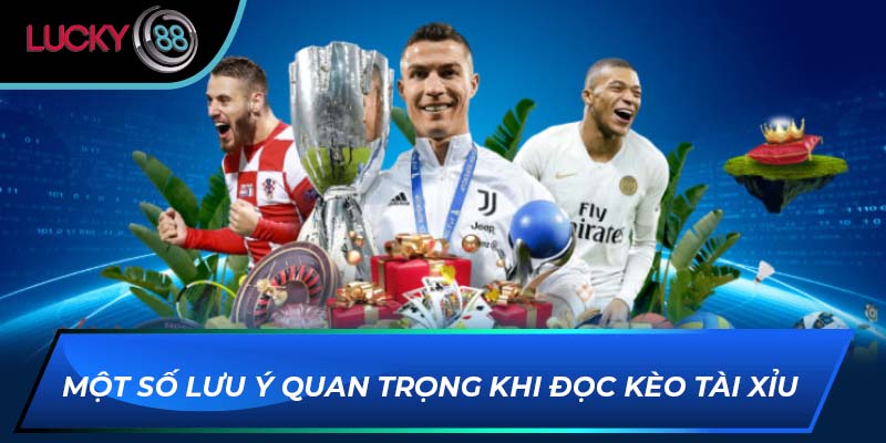 Một số lưu ý quan trọng khi đọc kèo tài xỉu 