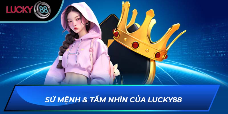 Sứ mệnh & tầm nhìn của LUCKY88