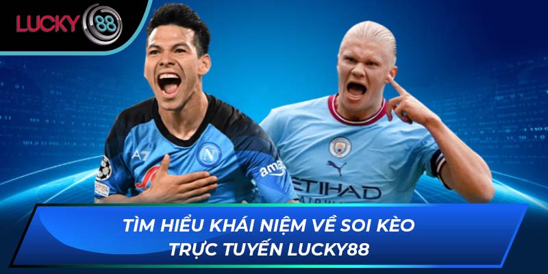 Tìm hiểu khái niệm về soi kèo trực tuyến LUCKY88