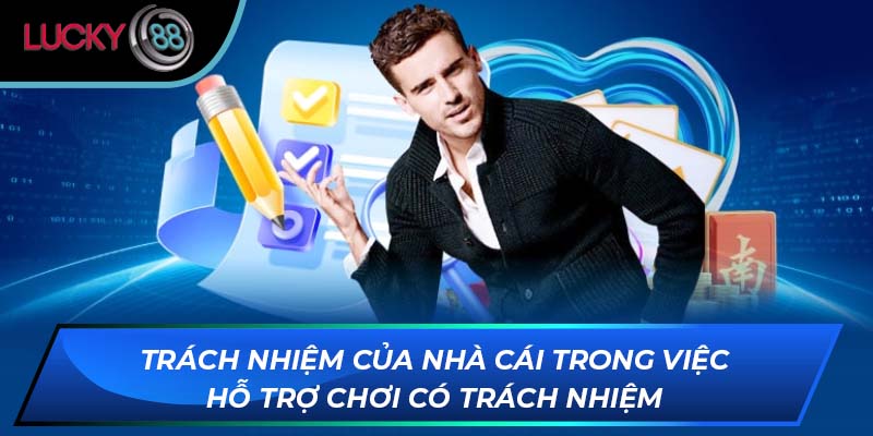 Trách nhiệm của nhà cái trong việc hỗ trợ chơi có trách nhiệm