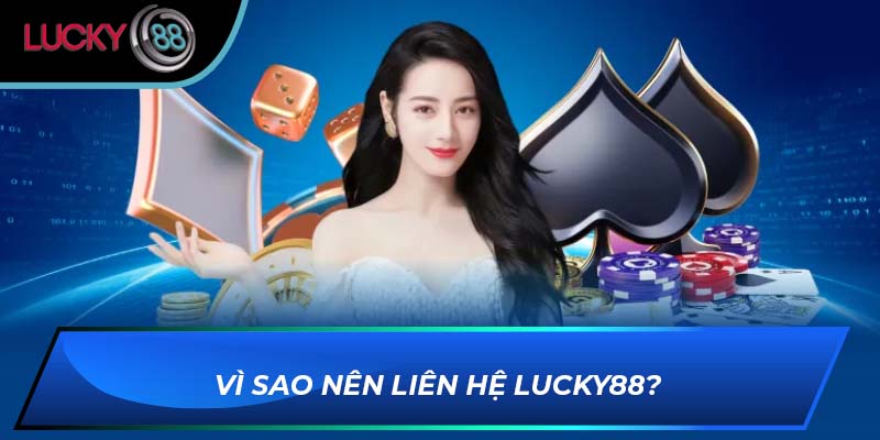 Vì sao nên liên hệ LUCKY88?